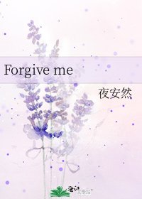 Forgive me